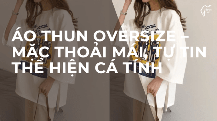 Áo Thun Oversize – Mặc Thoải Mái, Tự Tin Thể Hiện Cá Tính