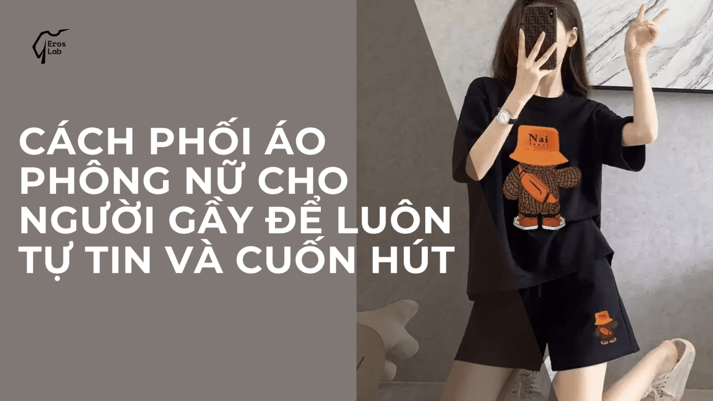 Cách phối áo phông nữ cho người gầy